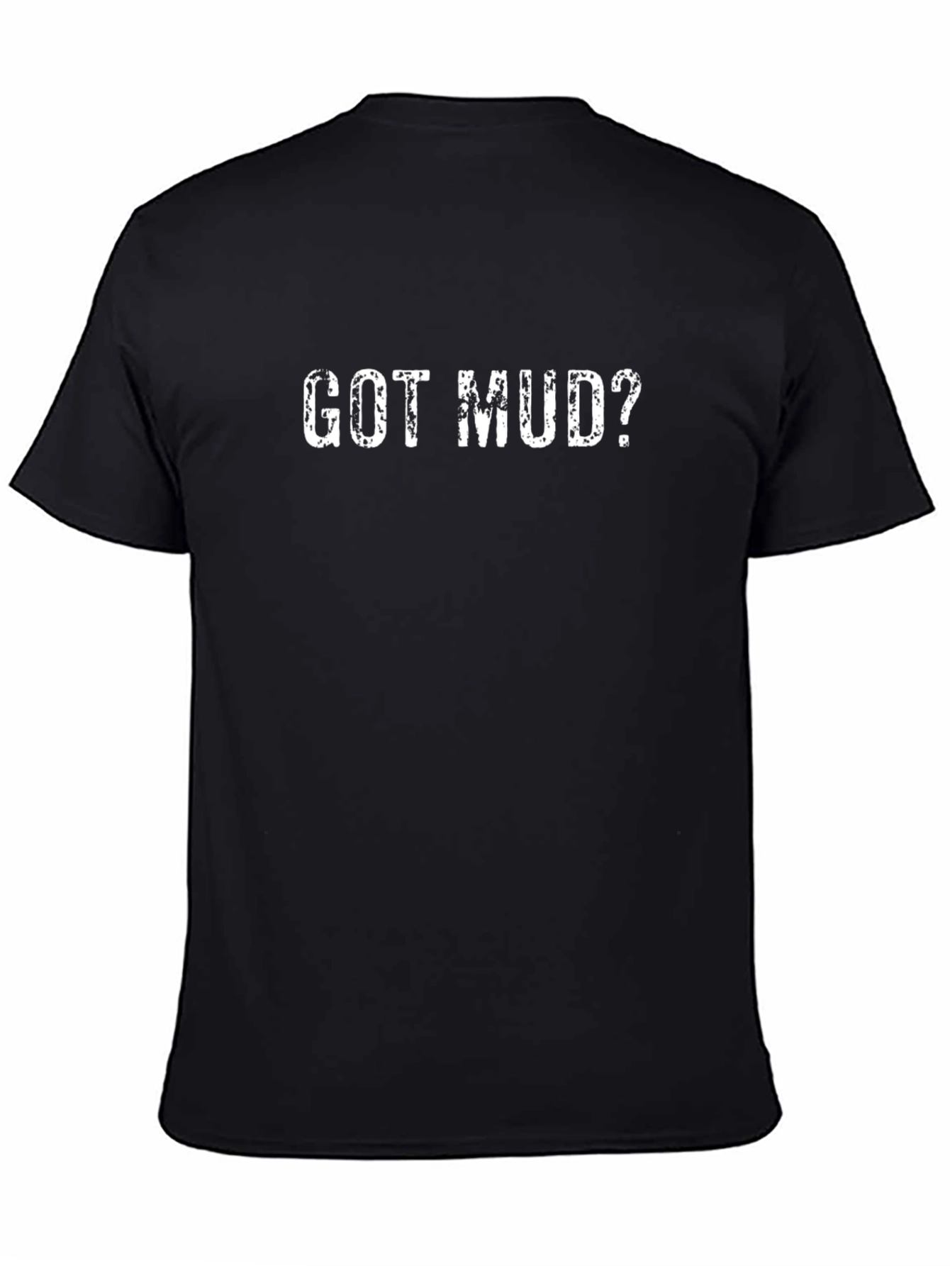 Got Mud? Black Graphic T-Shirt for Mudding Enthusiasts